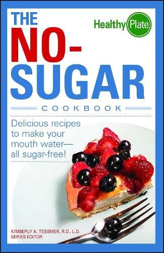 Cover image for The No-Sugar Cookbook: Delicious Recipes to Make Your Mouth Water...all Sugar Free!