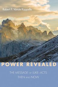 Cover image for Power Revealed: The Message of Luke-Acts: Then and Now