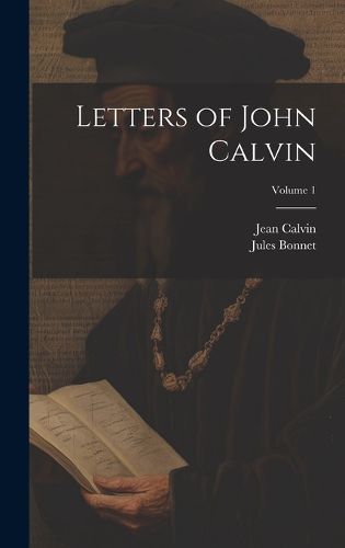 Letters of John Calvin; Volume 1