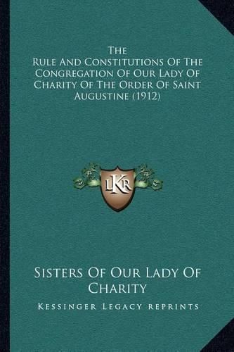 The Rule and Constitutions of the Congregation of Our Lady of Charity of the Order of Saint Augustine (1912)