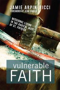Cover image for Vulnerable Faith: Missional Living in the Radical Way of St. Patrick