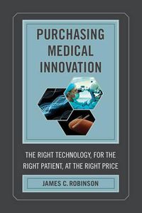 Cover image for Purchasing Medical Innovation: The Right Technology, for the Right Patient, at the Right Price