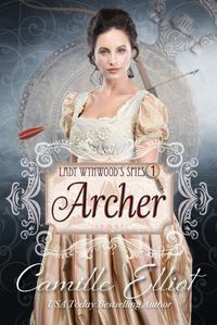 Cover image for Lady Wynwood's Spies, volume 1: Archer: Christian Regency Romantic Suspense serial novel