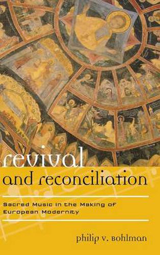 Cover image for Revival and Reconciliation: Sacred Music in the Making of European Modernity