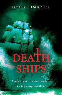 Cover image for Death Ships: The story of life and death on six big emigrant ships
