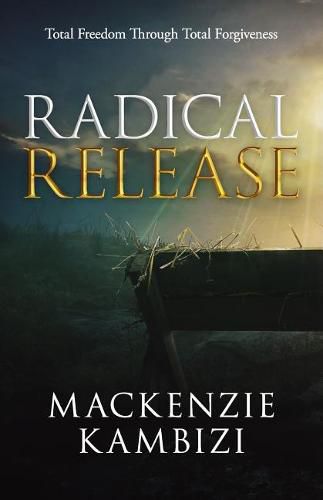 Cover image for Radical Release: Total Freedom Through Total Forgiveness