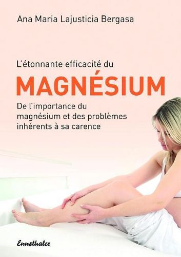 Cover image for L'Etonnante Efficacite Du Magnesium: de l'Importance Du Magnesium Et Des Problemes Inherents A Sa Carence