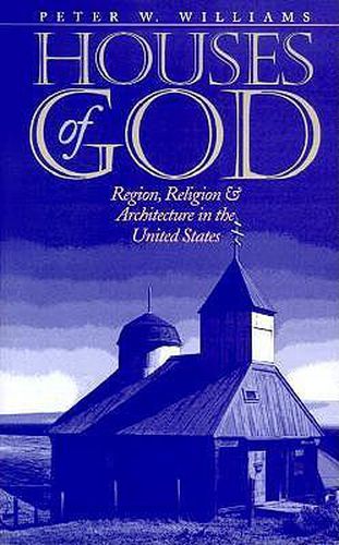 Cover image for Houses of God: Region, Religion, and Architecture in the United States