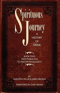 Cover image for Spirituous Journey: A History of Drink, Book Two