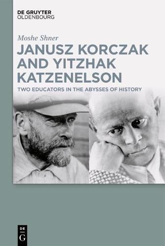 Cover image for Janusz Korczak and Yitzhak Katzenelson: Two Educators in the Abysses of History