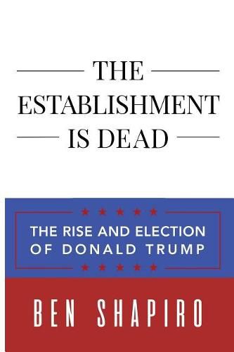 Cover image for The Establishment Is Dead: The Rise and Election of Donald Trump