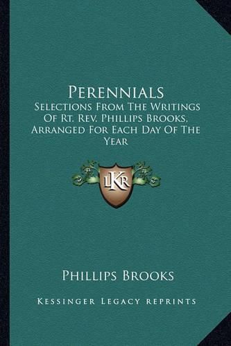 Cover image for Perennials: Selections from the Writings of Rt. REV. Phillips Brooks, Arranged for Each Day of the Year