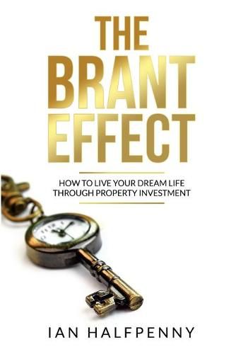 Cover image for The The Brant Effect: How to Live Your Dream Life Through Property Investment