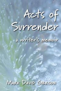 Cover image for Acts of Surrender: A Writer's Memoir