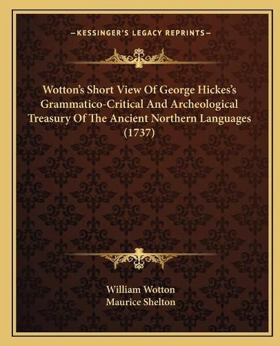 Cover image for Wotton's Short View of George Hickes's Grammatico-Critical and Archeological Treasury of the Ancient Northern Languages (1737)