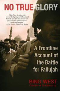 Cover image for No True Glory: A Frontline Account of the Battle for Fallujah