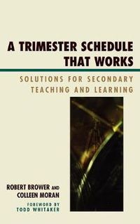 Cover image for A Trimester Schedule that Works: Solutions for Secondary Teaching and Learning