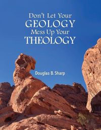 Cover image for Don't Let Your Geology Mess Up Your Theology