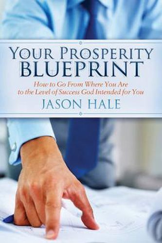 Cover image for Your Prosperity Blueprint: How to Go From Where You Are to the Level of Success God Intended for You