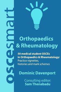 Cover image for OSCEsmart - 50 medical student OSCEs in Orthopaedics & Rheumatology: Vignettes, histories and mark schemes for your finals.