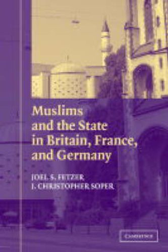 Cover image for Muslims and the State in Britain, France, and Germany