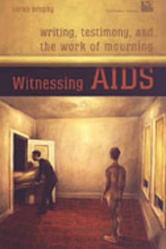 Cover image for Witnessing AIDS: Writing, Testimony, and the Work of Mourning