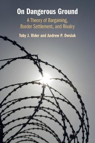 Cover image for On Dangerous Ground: A Theory of Bargaining, Border Settlement, and Rivalry