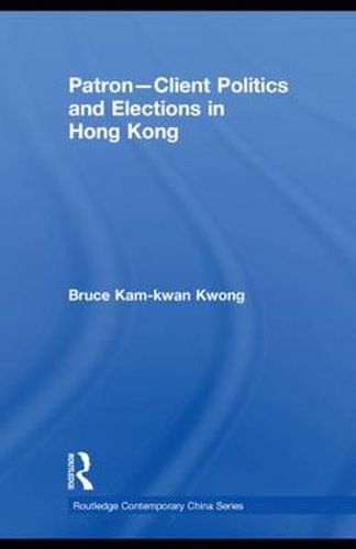 Cover image for Patron-Client Politics and Elections in Hong Kong