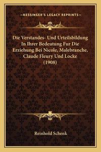 Cover image for Die Verstandes- Und Urteilsbildung in Ihrer Bedeutung Fur Die Erziehung Bei Nicole, Malebranche, Claude Fleury Und Locke (1908)