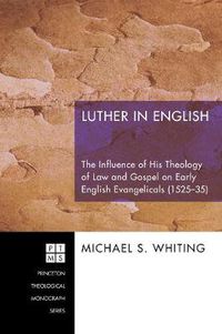 Cover image for Luther in English: The Influence of His Theology of Law and Gospel on Early English Evangelicals (1525-35)