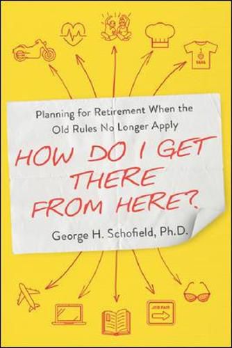 Cover image for How Do I Get There from Here?: Planning for Retirement When the Old Rules No Longer Apply