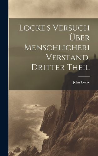 Cover image for Locke's Versuch ueber menschlicheri Verstand, Dritter Theil