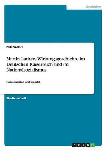 Cover image for Martin Luthers Wirkungsgeschichte im Deutschen Kaiserreich und im Nationalsozialismus: Kontinuitaten und Wandel