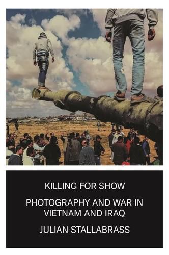 Cover image for Killing for Show: Photography, War and the Media in Vietnam and Iraq