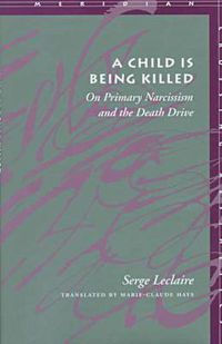 Cover image for A Child Is Being Killed: On Primary Narcissism and the Death Drive