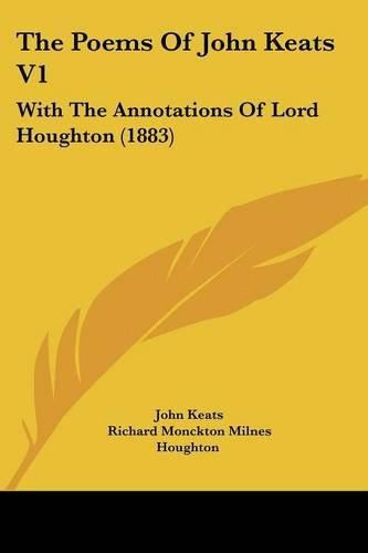 The Poems of John Keats V1: With the Annotations of Lord Houghton (1883)