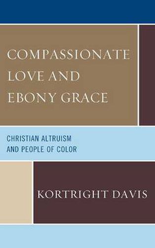 Cover image for Compassionate Love and Ebony Grace: Christian Altruism and People of Color