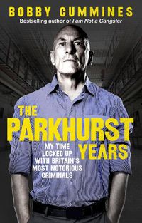 Cover image for The Parkhurst Years: My Time Locked Up with Britain's Most Notorious Criminals