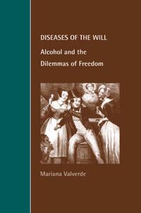 Cover image for Diseases of the Will: Alcohol and the Dilemmas of Freedom