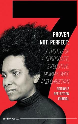 Cover image for Proven Not Perfect: 7 Truths of a Corporate, Executive, Mommy, Wife and Christian - 2nd Edition