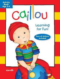 Cover image for Caillou: Learning for Fun: Age 3-4: Activity book