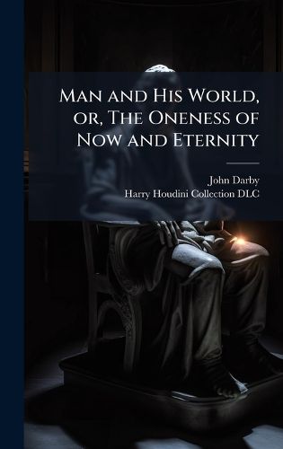 Cover image for Man and His World, or, The Oneness of Now and Eternity