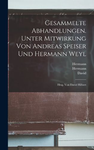 Cover image for Gesammelte Abhandlungen. Unter Mitwirkung von Andreas Speiser und Hermann Weyl; hrsg. von David Hilbert