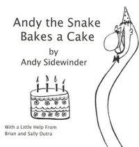 Cover image for Andy the Snake Bakes a Cake: by Andy Sidewinder