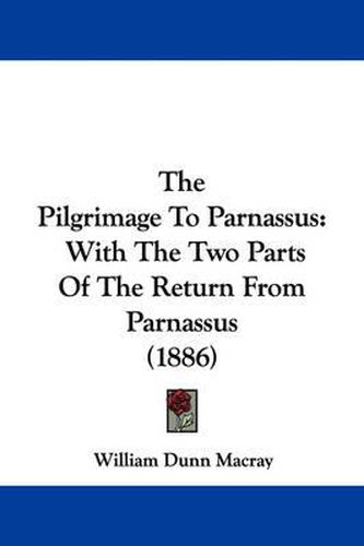 Cover image for The Pilgrimage to Parnassus: With the Two Parts of the Return from Parnassus (1886)