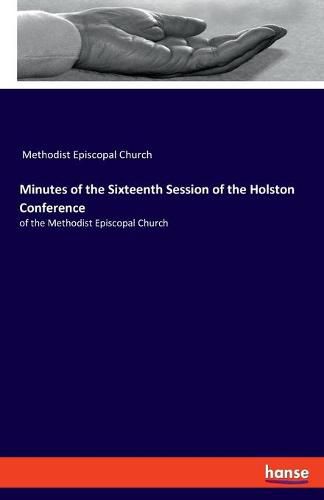 Cover image for Minutes of the Sixteenth Session of the Holston Conference: of the Methodist Episcopal Church