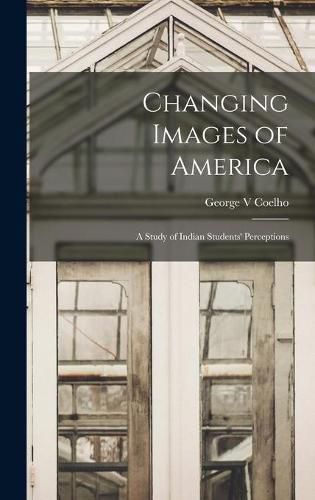 Cover image for Changing Images of America: a Study of Indian Students' Perceptions