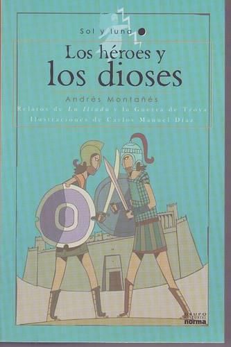 Cover image for Los Heroes y Los Dioses: Relatos de La Iliada y La Guerra de Troya