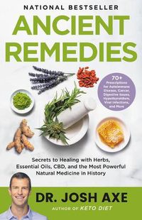 Cover image for Ancient Remedies: Secrets to Healing with Herbs, Essential Oils, Cbd, and the Most Powerful Natural Medicine in History