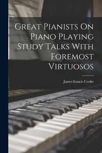 Cover image for Great Pianists On Piano Playing Study Talks With Foremost Virtuosos